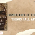 Significance of the title of Chinua Achebe’s Things Fall Apart.