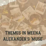 Themes in Meena Alexander's 'Muse'